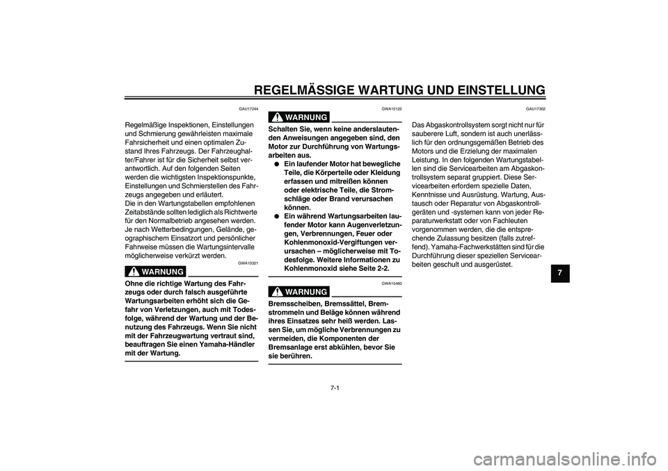 YAMAHA TTR50 2012 Betriebsanleitungen (in German) REGELMÄSSIGE WARTUNG UND EINSTELLUNG
7-1
7
GAU17244
Regelmäßige Inspektionen, Einstellungen
und Schmierung gewährleisten maximale
Fahrsicherheit und einen optimalen Zu-
stand Ihres Fahrzeugs. De YAMAHA TTR50 2012 Betriebsanleitungen (in German) REGELMÄSSIGE WARTUNG UND EINSTELLUNG
7-1
7
GAU17244
Regelmäßige Inspektionen, Einstellungen
und Schmierung gewährleisten maximale
Fahrsicherheit und einen optimalen Zu-
stand Ihres Fahrzeugs. De