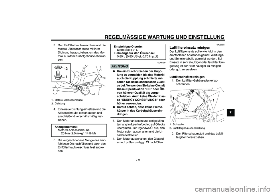 YAMAHA TTR50 2012 Betriebsanleitungen (in German) REGELMÄSSIGE WARTUNG UND EINSTELLUNG
7-9
7
3. Den Einfüllschraubverschluss und die
Motoröl-Ablassschraube mit ihrer
Dichtung herausdrehen, um das Mo-
toröl aus dem Kurbelgehäuse abzulas-
sen.
4 YAMAHA TTR50 2012 Betriebsanleitungen (in German) REGELMÄSSIGE WARTUNG UND EINSTELLUNG
7-9
7
3. Den Einfüllschraubverschluss und die
Motoröl-Ablassschraube mit ihrer
Dichtung herausdrehen, um das Mo-
toröl aus dem Kurbelgehäuse abzulas-
sen.
4