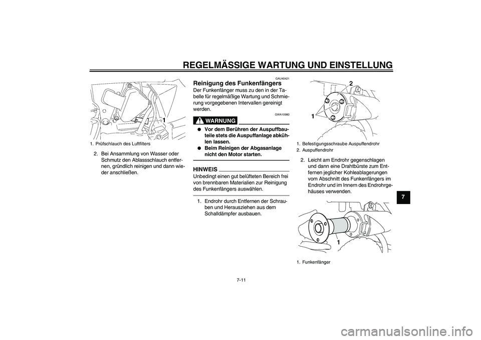 YAMAHA TTR50 2012 Betriebsanleitungen (in German) REGELMÄSSIGE WARTUNG UND EINSTELLUNG
7-11
7
2. Bei Ansammlung von Wasser oder
Schmutz den Ablassschlauch entfer-
nen, gründlich reinigen und dann wie-
der anschließen.
GAU40421
Reinigung des Funke YAMAHA TTR50 2012 Betriebsanleitungen (in German) REGELMÄSSIGE WARTUNG UND EINSTELLUNG
7-11
7
2. Bei Ansammlung von Wasser oder
Schmutz den Ablassschlauch entfer-
nen, gründlich reinigen und dann wie-
der anschließen.
GAU40421
Reinigung des Funke