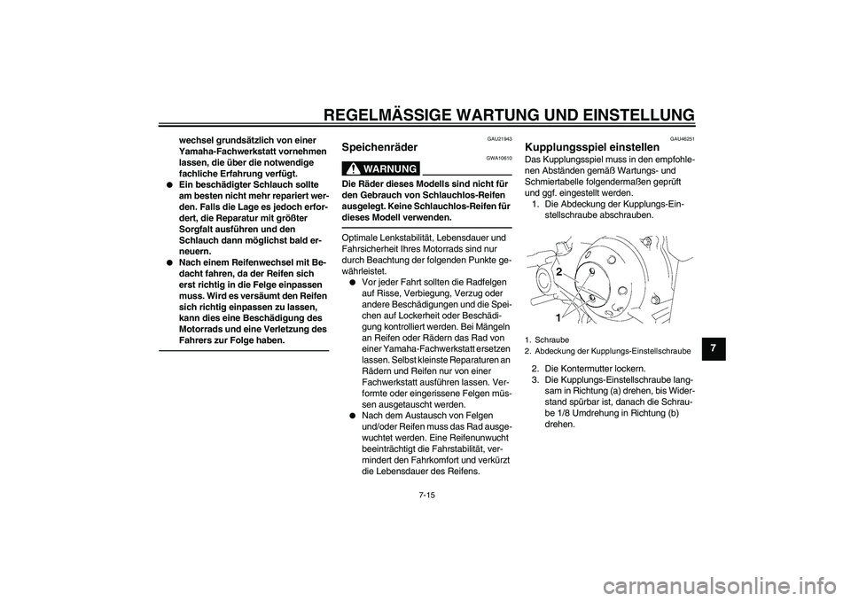 YAMAHA TTR50 2012 Betriebsanleitungen (in German) REGELMÄSSIGE WARTUNG UND EINSTELLUNG
7-15
7
wechsel grundsätzlich von einer
Yamaha-Fachwerkstatt vornehmen
lassen, die über die notwendige
fachliche Erfahrung verfügt.
Ein beschädigter Schla YAMAHA TTR50 2012 Betriebsanleitungen (in German) REGELMÄSSIGE WARTUNG UND EINSTELLUNG
7-15
7
wechsel grundsätzlich von einer
Yamaha-Fachwerkstatt vornehmen
lassen, die über die notwendige
fachliche Erfahrung verfügt.
Ein beschädigter Schla