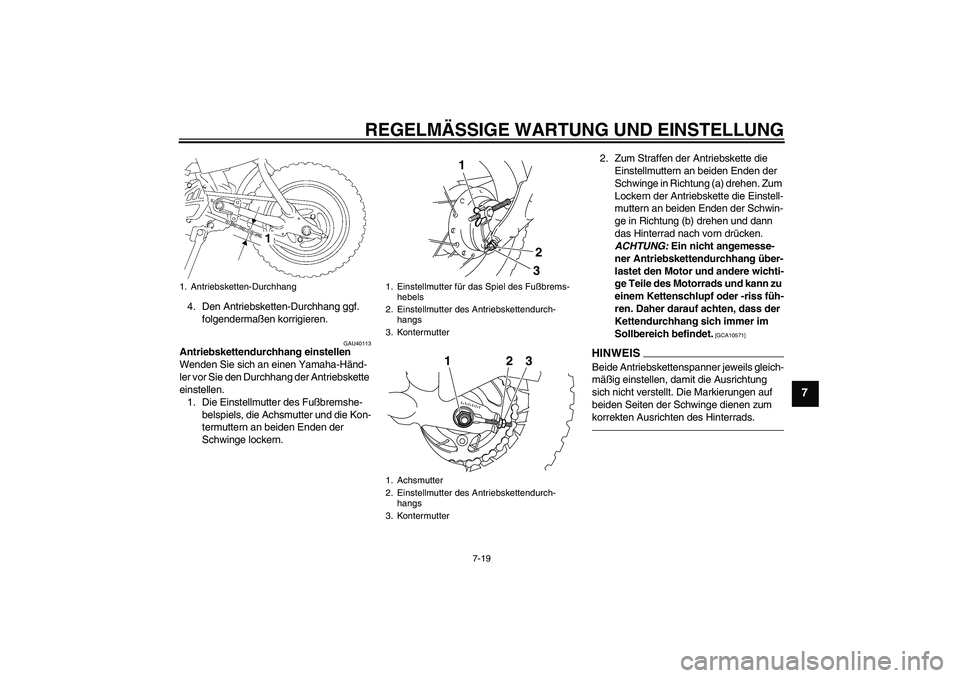 YAMAHA TTR50 2012 Betriebsanleitungen (in German) REGELMÄSSIGE WARTUNG UND EINSTELLUNG
7-19
7
4. Den Antriebsketten-Durchhang ggf.
folgendermaßen korrigieren.
GAU40113
Antriebskettendurchhang einstellen
Wenden Sie sich an einen Yamaha-Händ-
ler v YAMAHA TTR50 2012 Betriebsanleitungen (in German) REGELMÄSSIGE WARTUNG UND EINSTELLUNG
7-19
7
4. Den Antriebsketten-Durchhang ggf.
folgendermaßen korrigieren.
GAU40113
Antriebskettendurchhang einstellen
Wenden Sie sich an einen Yamaha-Händ-
ler v