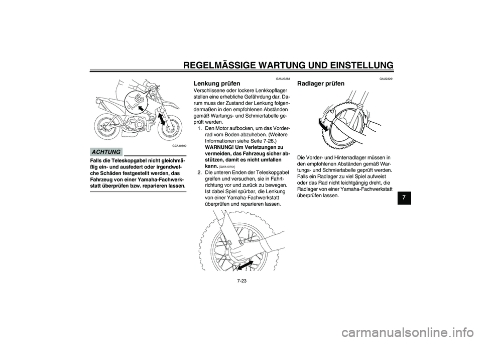 YAMAHA TTR50 2012 Betriebsanleitungen (in German) REGELMÄSSIGE WARTUNG UND EINSTELLUNG
7-23
7
ACHTUNG
GCA10590
Falls die Teleskopgabel nicht gleichmä-
ßig ein- und ausfedert oder irgendwel-
che Schäden festgestellt werden, das
Fahrzeug von einer YAMAHA TTR50 2012 Betriebsanleitungen (in German) REGELMÄSSIGE WARTUNG UND EINSTELLUNG
7-23
7
ACHTUNG
GCA10590
Falls die Teleskopgabel nicht gleichmä-
ßig ein- und ausfedert oder irgendwel-
che Schäden festgestellt werden, das
Fahrzeug von einer