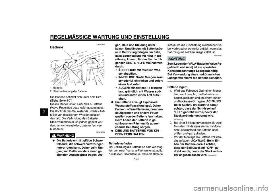YAMAHA TTR50 2012 Betriebsanleitungen (in German) REGELMÄSSIGE WARTUNG UND EINSTELLUNG
7-24
7
GAU40446
Batterie Die Batterie befindet sich unter dem Sitz.
(Siehe Seite 4-7.)
Dieses Modell ist mit einer VRLA-Batterie
(Valve Regulated Lead Acid) aus YAMAHA TTR50 2012 Betriebsanleitungen (in German) REGELMÄSSIGE WARTUNG UND EINSTELLUNG
7-24
7
GAU40446
Batterie Die Batterie befindet sich unter dem Sitz.
(Siehe Seite 4-7.)
Dieses Modell ist mit einer VRLA-Batterie
(Valve Regulated Lead Acid) aus