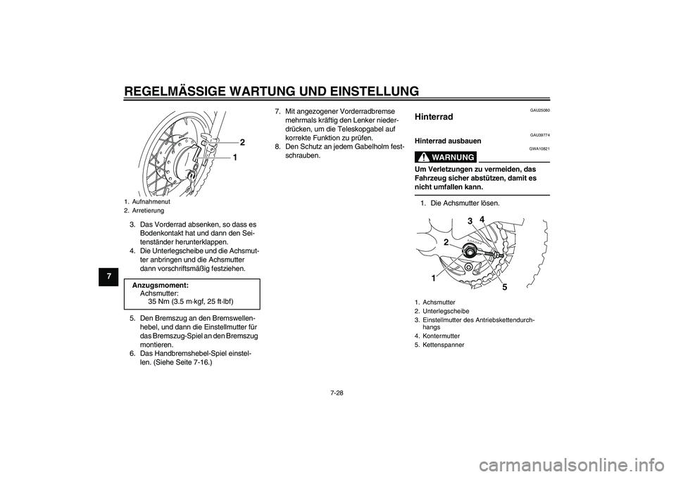 YAMAHA TTR50 2012 Betriebsanleitungen (in German) REGELMÄSSIGE WARTUNG UND EINSTELLUNG
7-28
7
3. Das Vorderrad absenken, so dass es
Bodenkontakt hat und dann den Sei-
tenständer herunterklappen.
4. Die Unterlegscheibe und die Achsmut-
ter anbringe YAMAHA TTR50 2012 Betriebsanleitungen (in German) REGELMÄSSIGE WARTUNG UND EINSTELLUNG
7-28
7
3. Das Vorderrad absenken, so dass es
Bodenkontakt hat und dann den Sei-
tenständer herunterklappen.
4. Die Unterlegscheibe und die Achsmut-
ter anbringe
