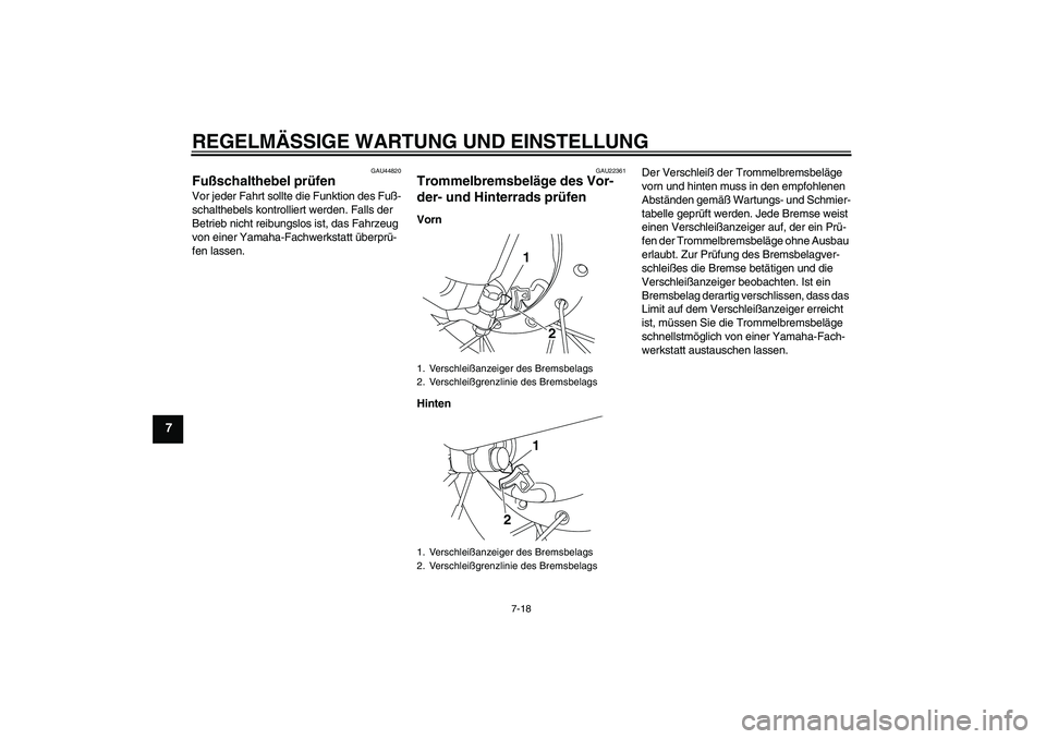 YAMAHA TTR50 2011  Betriebsanleitungen (in German) REGELMÄSSIGE WARTUNG UND EINSTELLUNG
7-18
7
GAU44820
Fußschalthebel prüfen Vor jeder Fahrt sollte die Funktion des Fuß-
schalthebels kontrolliert werden. Falls der 
Betrieb nicht reibungslos ist, 