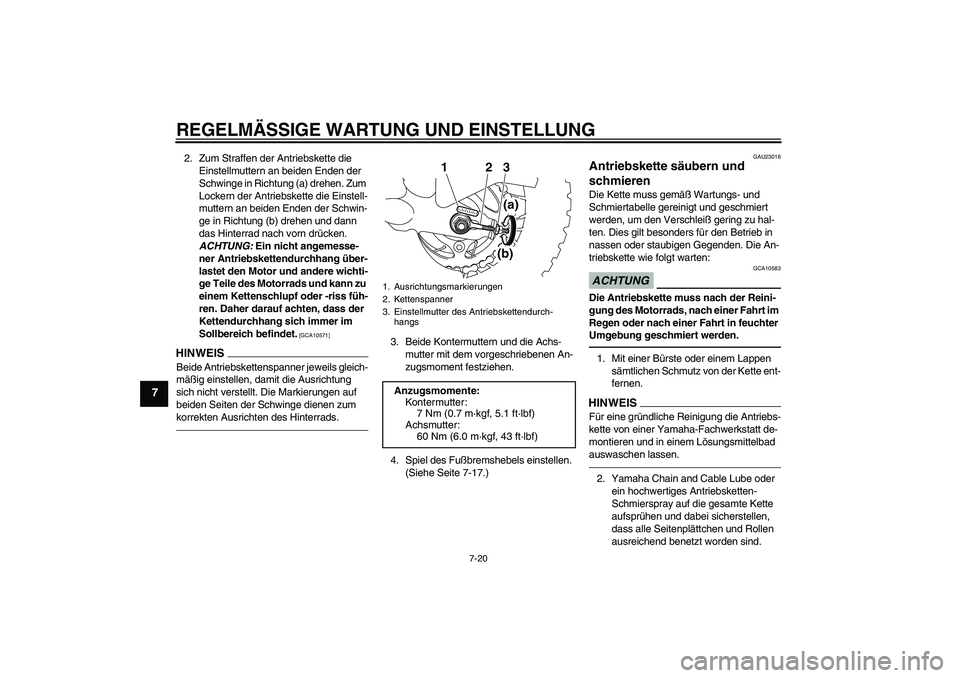 YAMAHA TTR50 2011  Betriebsanleitungen (in German) REGELMÄSSIGE WARTUNG UND EINSTELLUNG
7-20
7
2. Zum Straffen der Antriebskette die 
Einstellmuttern an beiden Enden der 
Schwinge in Richtung (a) drehen. Zum 
Lockern der Antriebskette die Einstell-
m
