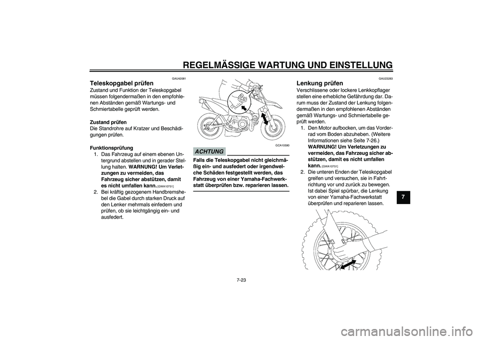 YAMAHA TTR50 2011  Betriebsanleitungen (in German) REGELMÄSSIGE WARTUNG UND EINSTELLUNG
7-23
7
GAU42081
Teleskopgabel prüfen Zustand und Funktion der Teleskopgabel 
müssen folgendermaßen in den empfohle-
nen Abständen gemäß Wartungs- und 
Schmi