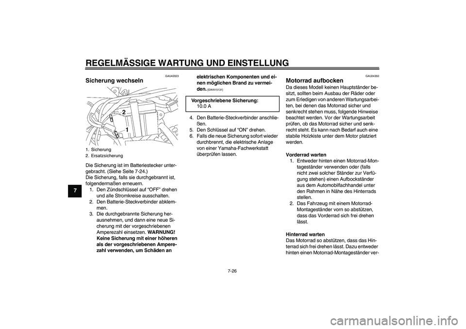 YAMAHA TTR50 2011  Betriebsanleitungen (in German) REGELMÄSSIGE WARTUNG UND EINSTELLUNG
7-26
7
GAU42023
Sicherung wechseln Die Sicherung ist im Batteriestecker unter-
gebracht. (Siehe Seite 7-24.)
Die Sicherung, falls sie durchgebrannt ist, 
folgende
