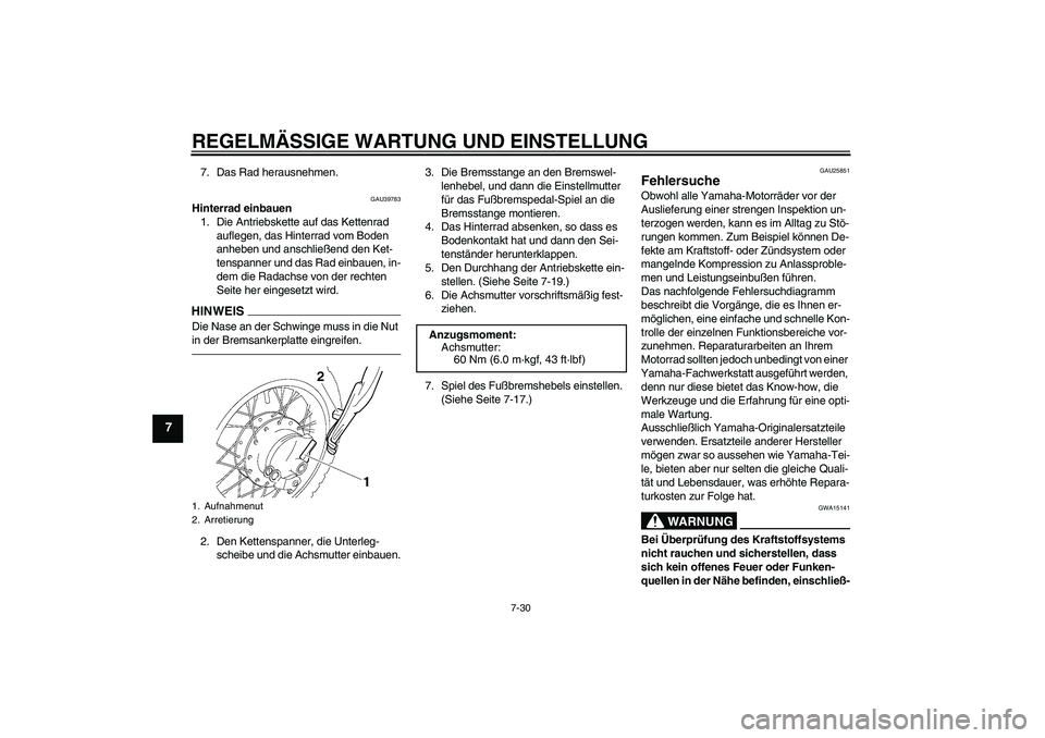 YAMAHA TTR50 2011  Betriebsanleitungen (in German) REGELMÄSSIGE WARTUNG UND EINSTELLUNG
7-30
7
7. Das Rad herausnehmen.
GAU39783
Hinterrad einbauen
1. Die Antriebskette auf das Kettenrad 
auflegen, das Hinterrad vom Boden 
anheben und anschließend d