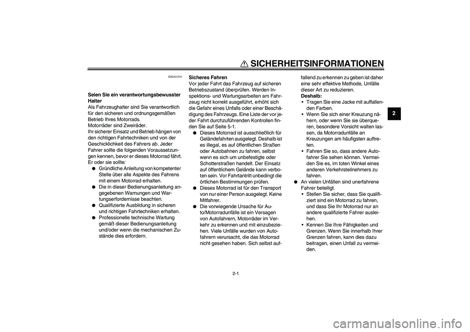 YAMAHA TTR50 2010 Betriebsanleitungen (in German) 2-1
2
SICHERHEITSINFORMATIONEN
GAU41214
Seien Sie ein verantwortungsbewusster
Halter
Als Fahrzeughalter sind Sie verantwortlich
für den sicheren und ordnungsgemäßen
Betrieb Ihres Motorrads.
Moto YAMAHA TTR50 2010 Betriebsanleitungen (in German) 2-1
2
SICHERHEITSINFORMATIONEN
GAU41214
Seien Sie ein verantwortungsbewusster
Halter
Als Fahrzeughalter sind Sie verantwortlich
für den sicheren und ordnungsgemäßen
Betrieb Ihres Motorrads.
Moto