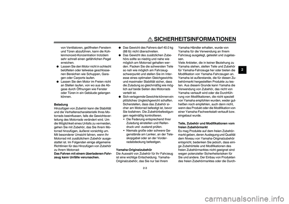 YAMAHA TTR50 2010 Betriebsanleitungen (in German) SICHERHEITSINFORMATIONEN
2-3
2
von Ventilatoren, geöffneten Fenstern
und Türen abzuführen, kann die Koh-
lenmonoxid-Konzentration trotzdem
sehr schnell einen gefährlichen Pegel
erreichen.
Las YAMAHA TTR50 2010 Betriebsanleitungen (in German) SICHERHEITSINFORMATIONEN
2-3
2
von Ventilatoren, geöffneten Fenstern
und Türen abzuführen, kann die Koh-
lenmonoxid-Konzentration trotzdem
sehr schnell einen gefährlichen Pegel
erreichen.
Las