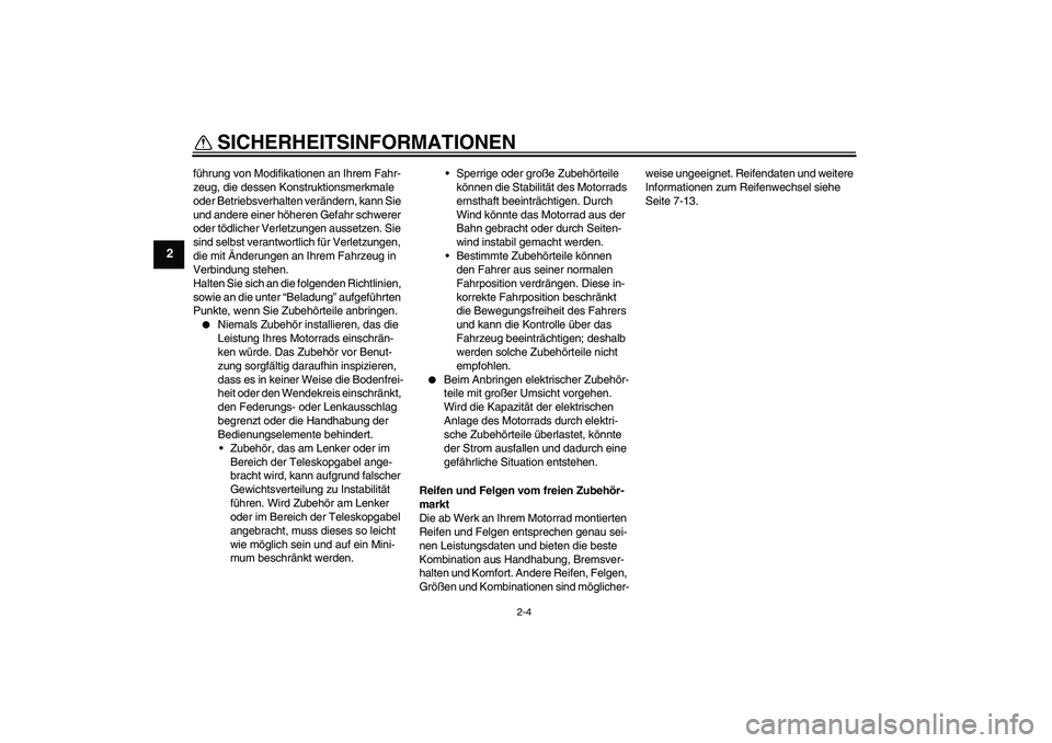 YAMAHA TTR50 2010 Betriebsanleitungen (in German) SICHERHEITSINFORMATIONEN
2-4
2
führung von Modifikationen an Ihrem Fahr-
zeug, die dessen Konstruktionsmerkmale
oder Betriebsverhalten verändern, kann Sie
und andere einer höheren Gefahr schwerer YAMAHA TTR50 2010 Betriebsanleitungen (in German) SICHERHEITSINFORMATIONEN
2-4
2
führung von Modifikationen an Ihrem Fahr-
zeug, die dessen Konstruktionsmerkmale
oder Betriebsverhalten verändern, kann Sie
und andere einer höheren Gefahr schwerer