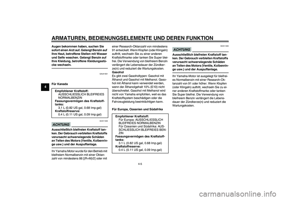 YAMAHA TTR50 2010 Betriebsanleitungen (in German) ARMATUREN, BEDIENUNGSELEMENTE UND DEREN FUNKTION
4-5
4
Augen bekommen haben, suchen Sie
sofort einen Arzt auf. Gelangt Benzin auf
Ihre Haut, betroffene Stellen mit Wasser
und Seife waschen. Gelangt YAMAHA TTR50 2010 Betriebsanleitungen (in German) ARMATUREN, BEDIENUNGSELEMENTE UND DEREN FUNKTION
4-5
4
Augen bekommen haben, suchen Sie
sofort einen Arzt auf. Gelangt Benzin auf
Ihre Haut, betroffene Stellen mit Wasser
und Seife waschen. Gelangt
