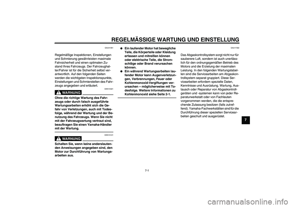 YAMAHA TTR50 2010 Betriebsanleitungen (in German) REGELMÄSSIGE WARTUNG UND EINSTELLUNG
7-1
7
GAU41951
Regelmäßige Inspektionen, Einstellungen
und Schmierung gewährleisten maximale
Fahrsicherheit und einen optimalen Zu-
stand Ihres Fahrzeugs. De YAMAHA TTR50 2010 Betriebsanleitungen (in German) REGELMÄSSIGE WARTUNG UND EINSTELLUNG
7-1
7
GAU41951
Regelmäßige Inspektionen, Einstellungen
und Schmierung gewährleisten maximale
Fahrsicherheit und einen optimalen Zu-
stand Ihres Fahrzeugs. De