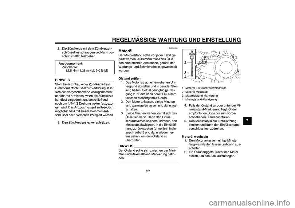 YAMAHA TTR50 2010 Betriebsanleitungen (in German) REGELMÄSSIGE WARTUNG UND EINSTELLUNG
7-7
7
2. Die Zündkerze mit dem Zündkerzen-
schlüssel festschrauben und dann vor-
schriftsmäßig festziehen.HINWEISSteht beim Einbau einer Zündkerze kein
Dre YAMAHA TTR50 2010 Betriebsanleitungen (in German) REGELMÄSSIGE WARTUNG UND EINSTELLUNG
7-7
7
2. Die Zündkerze mit dem Zündkerzen-
schlüssel festschrauben und dann vor-
schriftsmäßig festziehen.HINWEISSteht beim Einbau einer Zündkerze kein
Dre