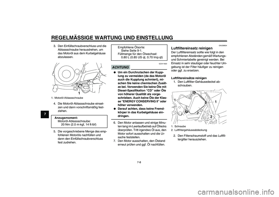YAMAHA TTR50 2010 Betriebsanleitungen (in German) REGELMÄSSIGE WARTUNG UND EINSTELLUNG
7-8
7
3. Den Einfüllschraubverschluss und die
Ablassschraube herausdrehen, um
das Motoröl aus dem Kurbelgehäuse
abzulassen.
4. Die Motoröl-Ablassschraube e YAMAHA TTR50 2010 Betriebsanleitungen (in German) REGELMÄSSIGE WARTUNG UND EINSTELLUNG
7-8
7
3. Den Einfüllschraubverschluss und die
Ablassschraube herausdrehen, um
das Motoröl aus dem Kurbelgehäuse
abzulassen.
4. Die Motoröl-Ablassschraube e