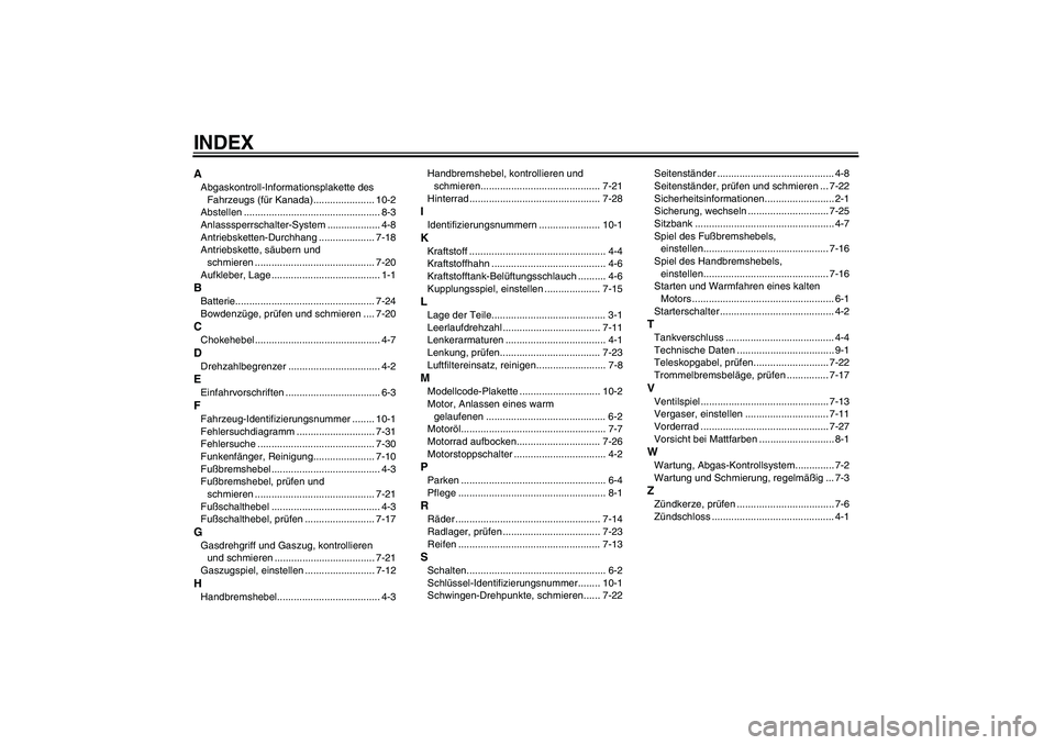 YAMAHA TTR50 2010  Betriebsanleitungen (in German) INDEXAAbgaskontroll-Informationsplakette des 
Fahrzeugs (für Kanada)...................... 10-2
Abstellen ................................................. 8-3
Anlasssperrschalter-System ............