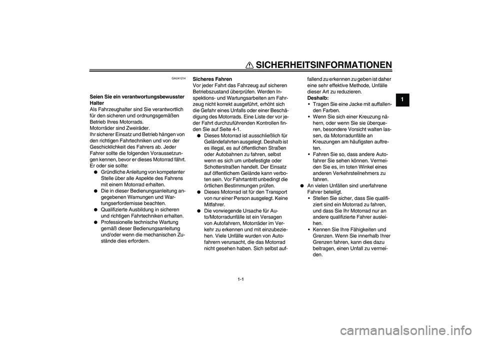 YAMAHA TTR50 2009 Betriebsanleitungen (in German) 1-1
1
SICHERHEITSINFORMATIONEN
GAU41214
Seien Sie ein verantwortungsbewusster
Halter
Als Fahrzeughalter sind Sie verantwortlich
für den sicheren und ordnungsgemäßen
Betrieb Ihres Motorrads.
Moto YAMAHA TTR50 2009 Betriebsanleitungen (in German) 1-1
1
SICHERHEITSINFORMATIONEN
GAU41214
Seien Sie ein verantwortungsbewusster
Halter
Als Fahrzeughalter sind Sie verantwortlich
für den sicheren und ordnungsgemäßen
Betrieb Ihres Motorrads.
Moto