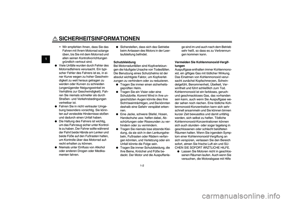 YAMAHA TTR50 2009 Betriebsanleitungen (in German) SICHERHEITSINFORMATIONEN
1-2
1
Wir empfehlen Ihnen, dass Sie das
Fahren mit Ihrem Motorrad solange
üben, bis Sie mit dem Motorrad und
allen seinen Kontrollvorrichtungen
gründlich vertraut sind. YAMAHA TTR50 2009 Betriebsanleitungen (in German) SICHERHEITSINFORMATIONEN
1-2
1
Wir empfehlen Ihnen, dass Sie das
Fahren mit Ihrem Motorrad solange
üben, bis Sie mit dem Motorrad und
allen seinen Kontrollvorrichtungen
gründlich vertraut sind.