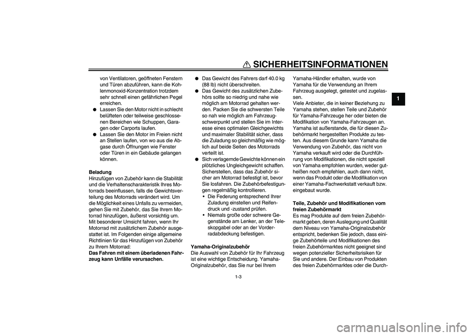 YAMAHA TTR50 2009 Betriebsanleitungen (in German) SICHERHEITSINFORMATIONEN
1-3
1
von Ventilatoren, geöffneten Fenstern
und Türen abzuführen, kann die Koh-
lenmonoxid-Konzentration trotzdem
sehr schnell einen gefährlichen Pegel
erreichen.
Las YAMAHA TTR50 2009 Betriebsanleitungen (in German) SICHERHEITSINFORMATIONEN
1-3
1
von Ventilatoren, geöffneten Fenstern
und Türen abzuführen, kann die Koh-
lenmonoxid-Konzentration trotzdem
sehr schnell einen gefährlichen Pegel
erreichen.
Las