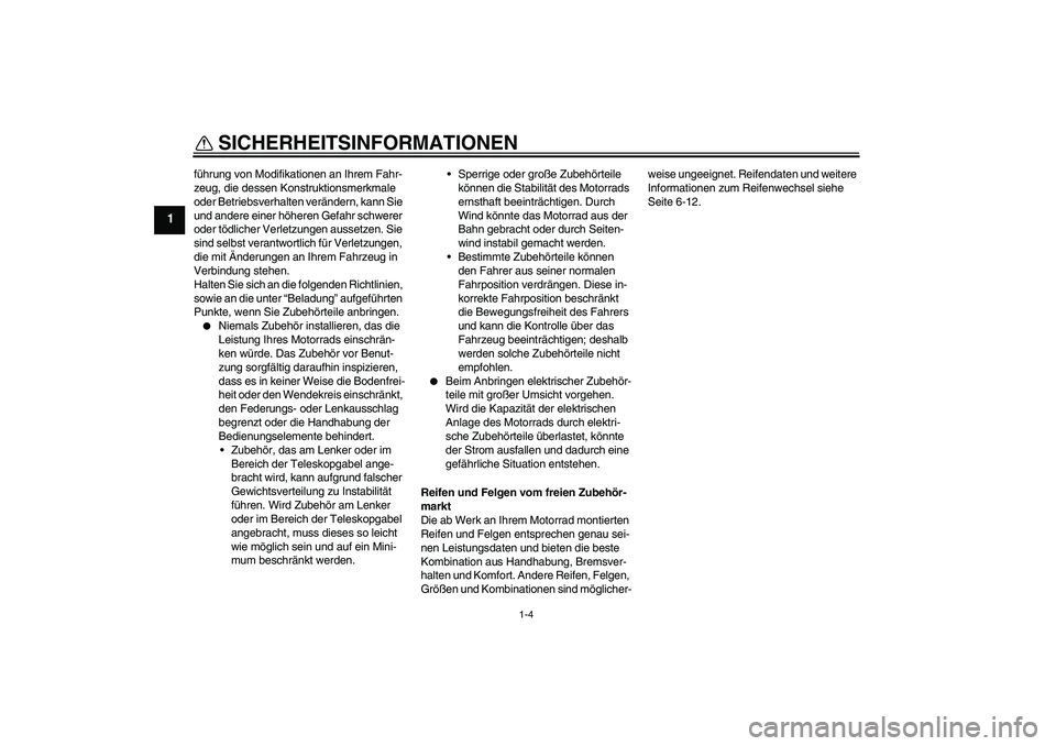 YAMAHA TTR50 2009 Betriebsanleitungen (in German) SICHERHEITSINFORMATIONEN
1-4
1
führung von Modifikationen an Ihrem Fahr-
zeug, die dessen Konstruktionsmerkmale
oder Betriebsverhalten verändern, kann Sie
und andere einer höheren Gefahr schwerer YAMAHA TTR50 2009 Betriebsanleitungen (in German) SICHERHEITSINFORMATIONEN
1-4
1
führung von Modifikationen an Ihrem Fahr-
zeug, die dessen Konstruktionsmerkmale
oder Betriebsverhalten verändern, kann Sie
und andere einer höheren Gefahr schwerer