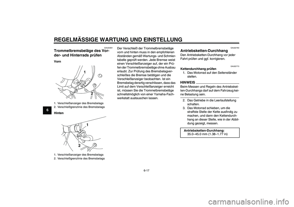 YAMAHA TTR50 2009  Betriebsanleitungen (in German) REGELMÄSSIGE WARTUNG UND EINSTELLUNG
6-17
6
GAU22361
Trommelbremsbeläge des Vor-
der- und Hinterrads prüfen Vorn
HintenDer Verschleiß der Trommelbremsbeläge 
vorn und hinten muss in den empfohlen