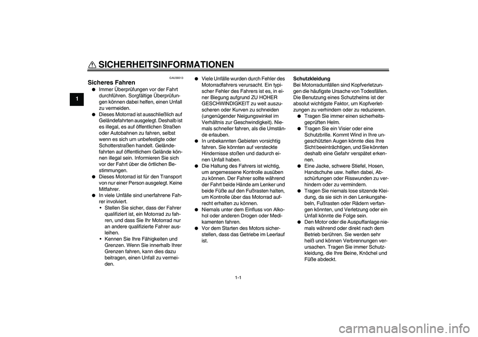 YAMAHA TTR50 2008 Betriebsanleitungen (in German) 1-1
1
SICHERHEITSINFORMATIONEN
GAU39313
Sicheres Fahren
Immer Überprüfungen vor der Fahrt
durchführen. Sorgfältige Überprüfun-
gen können dabei helfen, einen Unfall
zu vermeiden.
Dieses M YAMAHA TTR50 2008 Betriebsanleitungen (in German) 1-1
1
SICHERHEITSINFORMATIONEN
GAU39313
Sicheres Fahren
Immer Überprüfungen vor der Fahrt
durchführen. Sorgfältige Überprüfun-
gen können dabei helfen, einen Unfall
zu vermeiden.
Dieses M