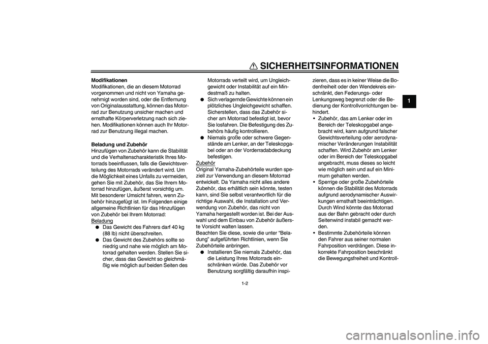 YAMAHA TTR50 2008 Betriebsanleitungen (in German) SICHERHEITSINFORMATIONEN
1-2
1
Modifikationen
Modifikationen, die an diesem Motorrad
vorgenommen und nicht von Yamaha ge-
nehmigt worden sind, oder die Entfernung
von Originalausstattung, können da YAMAHA TTR50 2008 Betriebsanleitungen (in German) SICHERHEITSINFORMATIONEN
1-2
1
Modifikationen
Modifikationen, die an diesem Motorrad
vorgenommen und nicht von Yamaha ge-
nehmigt worden sind, oder die Entfernung
von Originalausstattung, können da