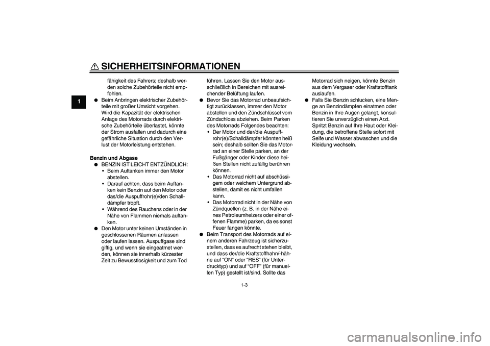 YAMAHA TTR50 2008 Betriebsanleitungen (in German) SICHERHEITSINFORMATIONEN
1-3
1
fähigkeit des Fahrers; deshalb wer-
den solche Zubehörteile nicht emp-
fohlen.
Beim Anbringen elektrischer Zubehör-
teile mit großer Umsicht vorgehen.
Wird die Ka YAMAHA TTR50 2008 Betriebsanleitungen (in German) SICHERHEITSINFORMATIONEN
1-3
1
fähigkeit des Fahrers; deshalb wer-
den solche Zubehörteile nicht emp-
fohlen.
Beim Anbringen elektrischer Zubehör-
teile mit großer Umsicht vorgehen.
Wird die Ka