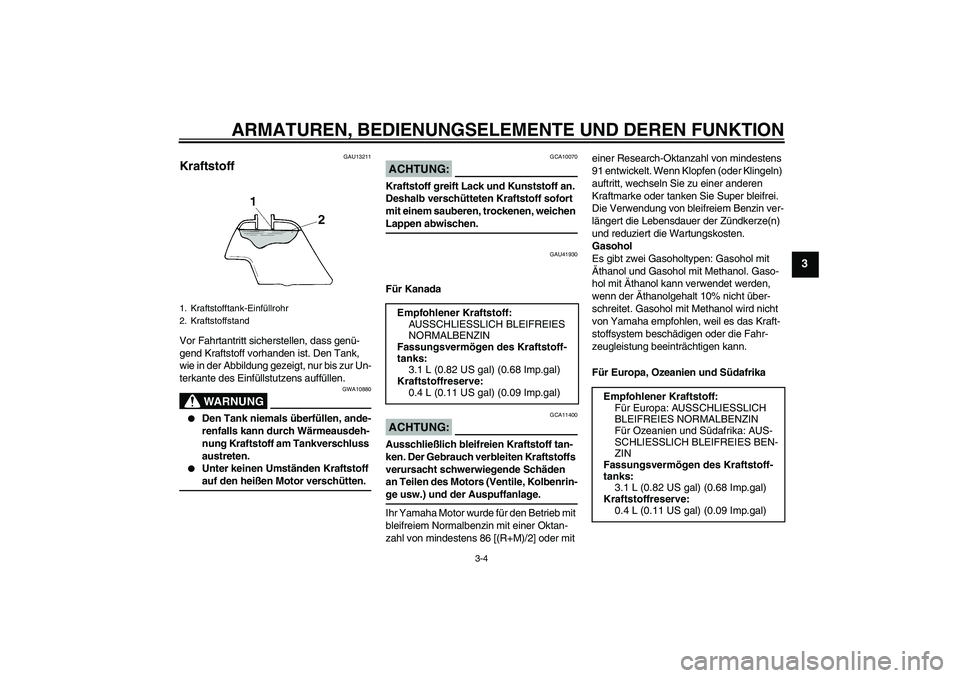YAMAHA TTR50 2008 Betriebsanleitungen (in German) ARMATUREN, BEDIENUNGSELEMENTE UND DEREN FUNKTION
3-4
3
GAU13211
Kraftstoff Vor Fahrtantritt sicherstellen, dass genü-
gend Kraftstoff vorhanden ist. Den Tank,
wie in der Abbildung gezeigt, nur bis z YAMAHA TTR50 2008 Betriebsanleitungen (in German) ARMATUREN, BEDIENUNGSELEMENTE UND DEREN FUNKTION
3-4
3
GAU13211
Kraftstoff Vor Fahrtantritt sicherstellen, dass genü-
gend Kraftstoff vorhanden ist. Den Tank,
wie in der Abbildung gezeigt, nur bis z
