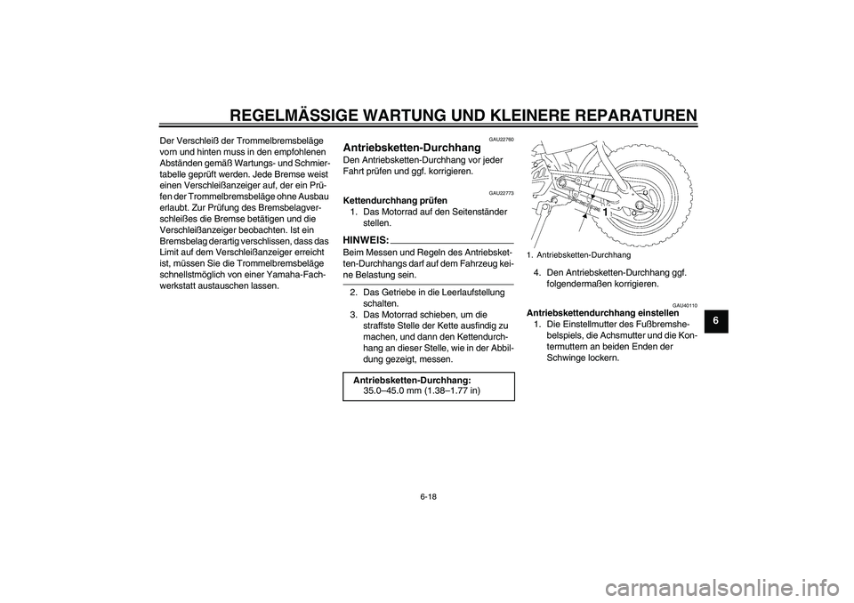 YAMAHA TTR50 2008 Betriebsanleitungen (in German) REGELMÄSSIGE WARTUNG UND KLEINERE REPARATUREN
6-18
6
Der Verschleiß der Trommelbremsbeläge
vorn und hinten muss in den empfohlenen
Abständen gemäß Wartungs- und Schmier-
tabelle geprüft werde YAMAHA TTR50 2008 Betriebsanleitungen (in German) REGELMÄSSIGE WARTUNG UND KLEINERE REPARATUREN
6-18
6
Der Verschleiß der Trommelbremsbeläge
vorn und hinten muss in den empfohlenen
Abständen gemäß Wartungs- und Schmier-
tabelle geprüft werde