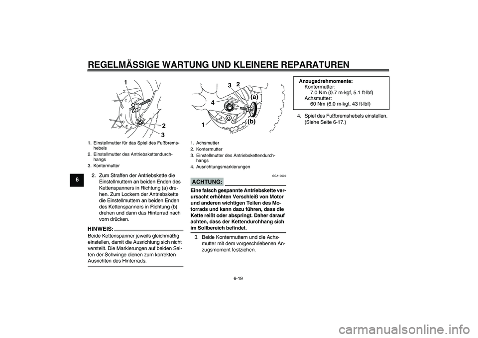 YAMAHA TTR50 2008 Betriebsanleitungen (in German) REGELMÄSSIGE WARTUNG UND KLEINERE REPARATUREN
6-19
6
2. Zum Straffen der Antriebskette die
Einstellmuttern an beiden Enden des
Kettenspanners in Richtung (a) dre-
hen. Zum Lockern der Antriebskette YAMAHA TTR50 2008 Betriebsanleitungen (in German) REGELMÄSSIGE WARTUNG UND KLEINERE REPARATUREN
6-19
6
2. Zum Straffen der Antriebskette die
Einstellmuttern an beiden Enden des
Kettenspanners in Richtung (a) dre-
hen. Zum Lockern der Antriebskette