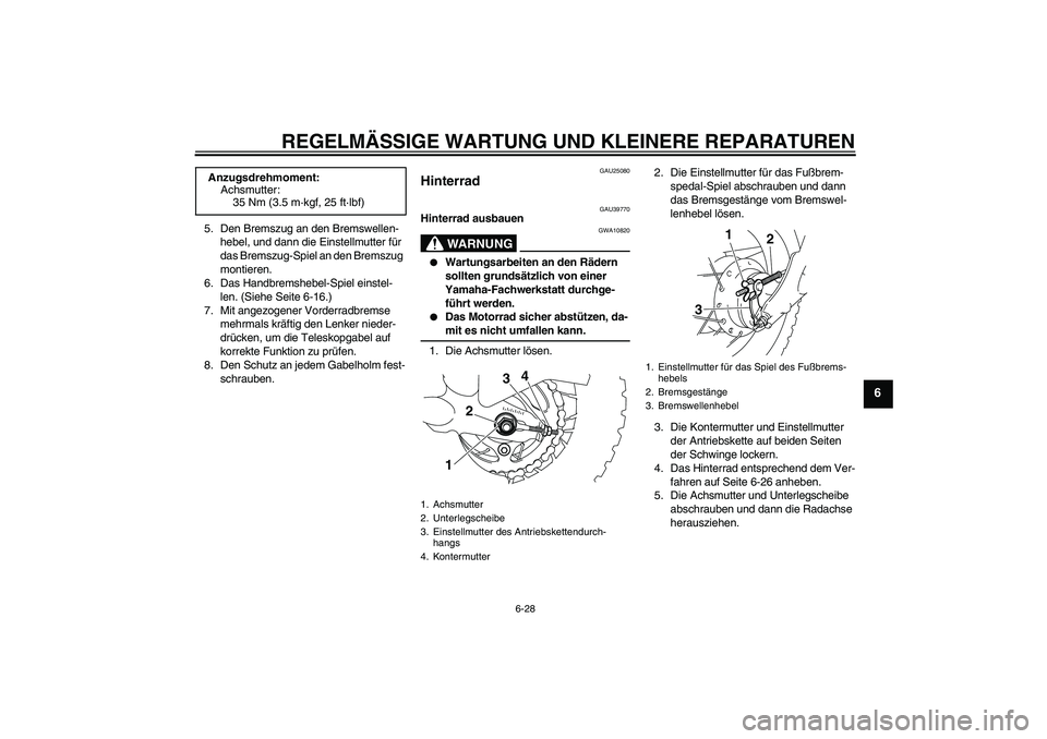 YAMAHA TTR50 2008 Betriebsanleitungen (in German) REGELMÄSSIGE WARTUNG UND KLEINERE REPARATUREN
6-28
6
5. Den Bremszug an den Bremswellen-
hebel, und dann die Einstellmutter für
das Bremszug-Spiel an den Bremszug
montieren.
6. Das Handbremshebel- YAMAHA TTR50 2008 Betriebsanleitungen (in German) REGELMÄSSIGE WARTUNG UND KLEINERE REPARATUREN
6-28
6
5. Den Bremszug an den Bremswellen-
hebel, und dann die Einstellmutter für
das Bremszug-Spiel an den Bremszug
montieren.
6. Das Handbremshebel-