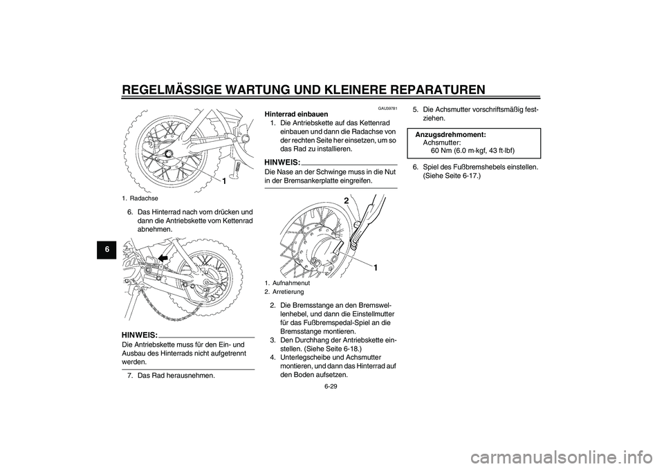 YAMAHA TTR50 2008 Betriebsanleitungen (in German) REGELMÄSSIGE WARTUNG UND KLEINERE REPARATUREN
6-29
6
6. Das Hinterrad nach vorn drücken und
dann die Antriebskette vom Kettenrad
abnehmen.HINWEIS:Die Antriebskette muss für den Ein- und
Ausbau d YAMAHA TTR50 2008 Betriebsanleitungen (in German) REGELMÄSSIGE WARTUNG UND KLEINERE REPARATUREN
6-29
6
6. Das Hinterrad nach vorn drücken und
dann die Antriebskette vom Kettenrad
abnehmen.HINWEIS:Die Antriebskette muss für den Ein- und
Ausbau d