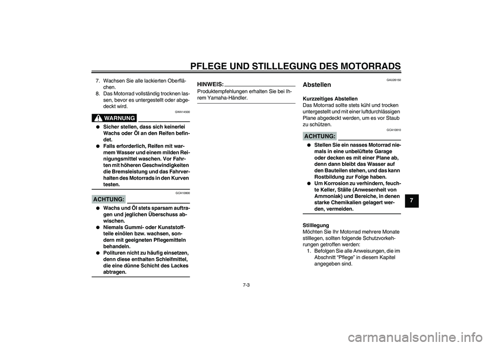 YAMAHA TTR50 2008 Betriebsanleitungen (in German) PFLEGE UND STILLLEGUNG DES MOTORRADS
7-3
7
7. Wachsen Sie alle lackierten Oberflä-
chen.
8. Das Motorrad vollständig trocknen las-
sen, bevor es untergestellt oder abge-
deckt wird.
WARNUNG
GWA14500 YAMAHA TTR50 2008 Betriebsanleitungen (in German) PFLEGE UND STILLLEGUNG DES MOTORRADS
7-3
7
7. Wachsen Sie alle lackierten Oberflä-
chen.
8. Das Motorrad vollständig trocknen las-
sen, bevor es untergestellt oder abge-
deckt wird.
WARNUNG
GWA14500