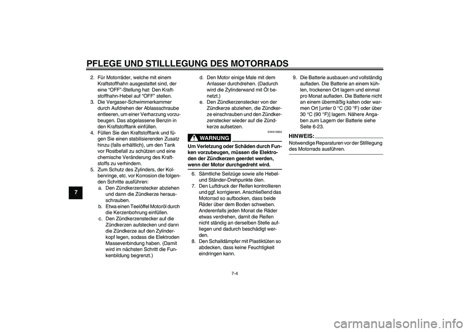 YAMAHA TTR50 2008 Betriebsanleitungen (in German) PFLEGE UND STILLLEGUNG DES MOTORRADS
7-4
7
2. Für Motorräder, welche mit einem
Kraftstoffhahn ausgestattet sind, der
eine “OFF”-Stellung hat: Den Kraft-
stoffhahn-Hebel auf “OFF” stellen.
YAMAHA TTR50 2008 Betriebsanleitungen (in German) PFLEGE UND STILLLEGUNG DES MOTORRADS
7-4
7
2. Für Motorräder, welche mit einem
Kraftstoffhahn ausgestattet sind, der
eine “OFF”-Stellung hat: Den Kraft-
stoffhahn-Hebel auf “OFF” stellen.