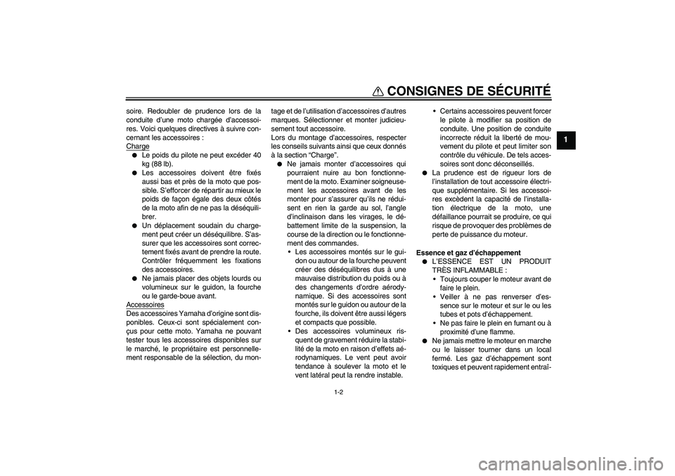 YAMAHA TTR50 2008 Notices Demploi (in French) CONSIGNES DE SÉCURITÉ
1-2
1
soire. Redoubler de prudence lors de la
conduite d’une moto chargée d’accessoi-
res. Voici quelques directives à suivre con-
cernant les accessoires :
Charge
Le po YAMAHA TTR50 2008 Notices Demploi (in French) CONSIGNES DE SÉCURITÉ
1-2
1
soire. Redoubler de prudence lors de la
conduite d’une moto chargée d’accessoi-
res. Voici quelques directives à suivre con-
cernant les accessoires :
Charge
Le po
