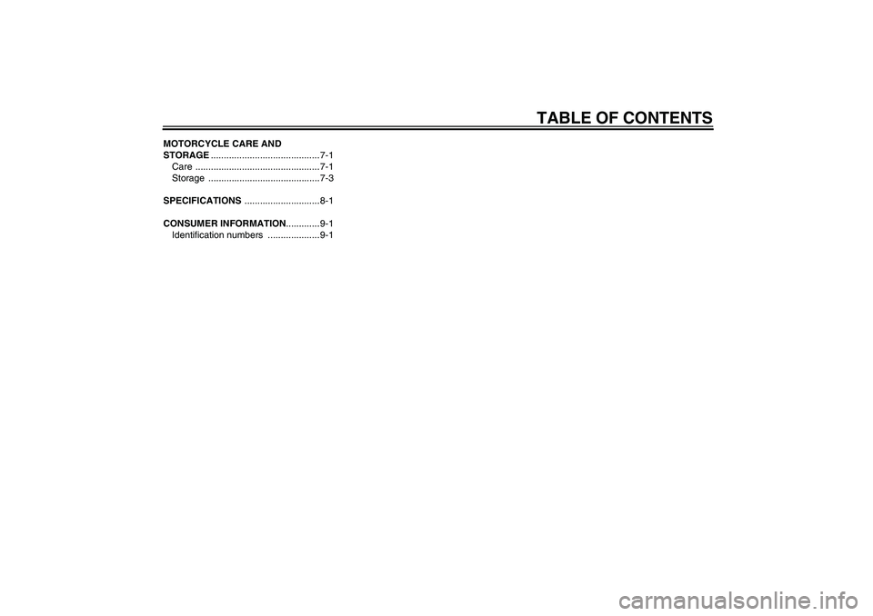 YAMAHA TTR50 2007  Owners Manual TABLE OF CONTENTS
MOTORCYCLE CARE AND 
STORAGE.......................................... 7-1
Care ................................................ 7-1
Storage .........................................