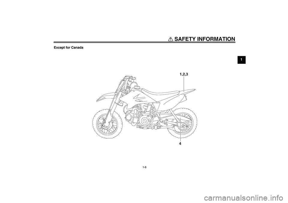 YAMAHA TTR50 2007  Owners Manual SAFETY INFORMATION
1-6
1 Except for Canada
U1P681E0.book  Page 6  Tuesday, April 18, 2006  2:38 PM 