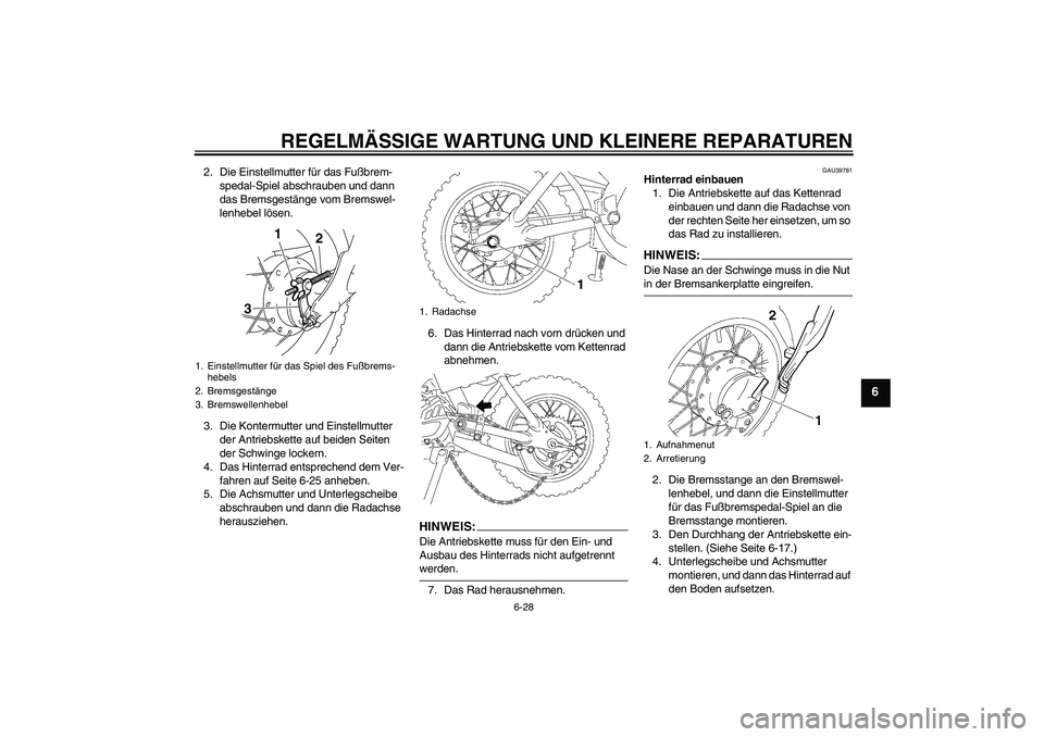 YAMAHA TTR50 2007  Betriebsanleitungen (in German) REGELMÄSSIGE WARTUNG UND KLEINERE REPARATUREN
6-28
6
2. Die Einstellmutter für das Fußbrem-
spedal-Spiel abschrauben und dann 
das Bremsgestänge vom Bremswel-
lenhebel lösen.
3. Die Kontermutter 