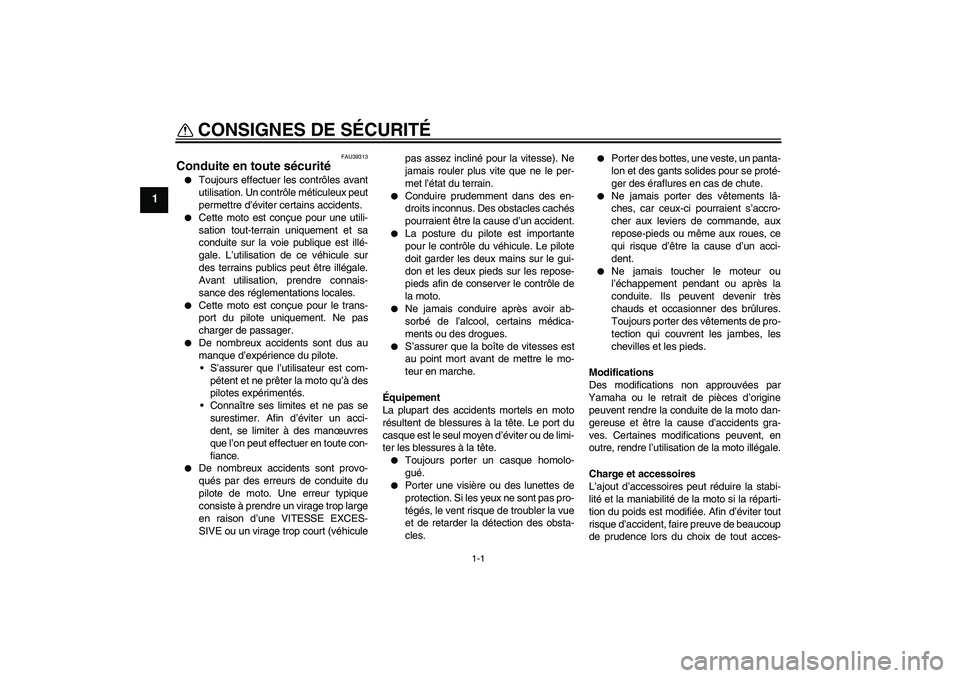 YAMAHA TTR50 2007 Notices Demploi (in French) 1-1
1
CONSIGNES DE SÉCURITÉ
FAU39313
Conduite en toute sécurité
Toujours effectuer les contrôles avant
utilisation. Un contrôle méticuleux peut
permettre d’éviter certains accidents.
Cet YAMAHA TTR50 2007 Notices Demploi (in French) 1-1
1
CONSIGNES DE SÉCURITÉ
FAU39313
Conduite en toute sécurité
Toujours effectuer les contrôles avant
utilisation. Un contrôle méticuleux peut
permettre d’éviter certains accidents.
Cet