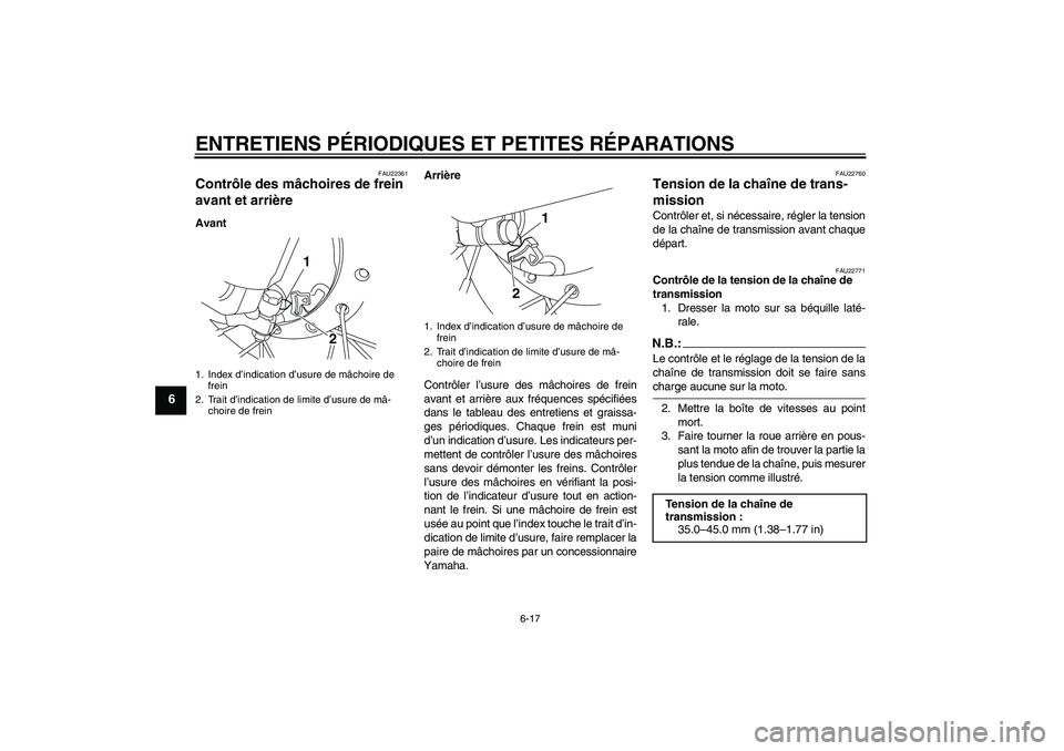 YAMAHA TTR50 2007 Notices Demploi (in French) ENTRETIENS PÉRIODIQUES ET PETITES RÉPARATIONS
6-17
6
FAU22361
Contrôle des mâchoires de frein
avant et arrière AvantArrière
Contrôler l’usure des mâchoires de frein
avant et arrière aux fr YAMAHA TTR50 2007 Notices Demploi (in French) ENTRETIENS PÉRIODIQUES ET PETITES RÉPARATIONS
6-17
6
FAU22361
Contrôle des mâchoires de frein
avant et arrière AvantArrière
Contrôler l’usure des mâchoires de frein
avant et arrière aux fr