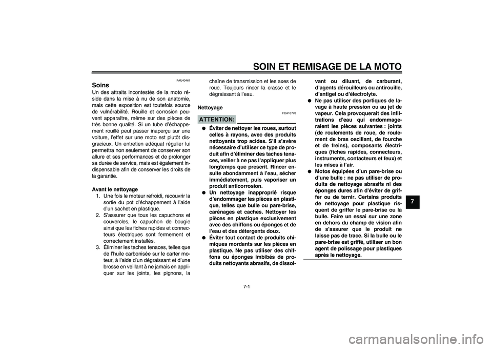 YAMAHA TTR50 2007 Notices Demploi (in French) SOIN ET REMISAGE DE LA MOTO
7-1
7
FAU40461
Soins Un des attraits incontestés de la moto ré-
side dans la mise à nu de son anatomie,
mais cette exposition est toutefois source
de vulnérabilité. Ro YAMAHA TTR50 2007 Notices Demploi (in French) SOIN ET REMISAGE DE LA MOTO
7-1
7
FAU40461
Soins Un des attraits incontestés de la moto ré-
side dans la mise à nu de son anatomie,
mais cette exposition est toutefois source
de vulnérabilité. Ro