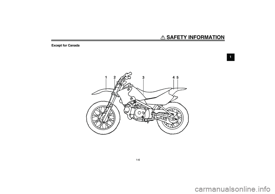 YAMAHA TTR90 2007  Owners Manual SAFETY INFORMATION
1-6
1 Except for Canada
U3P281E0.book  Page 6  Monday, April 17, 2006  11:26 AM 