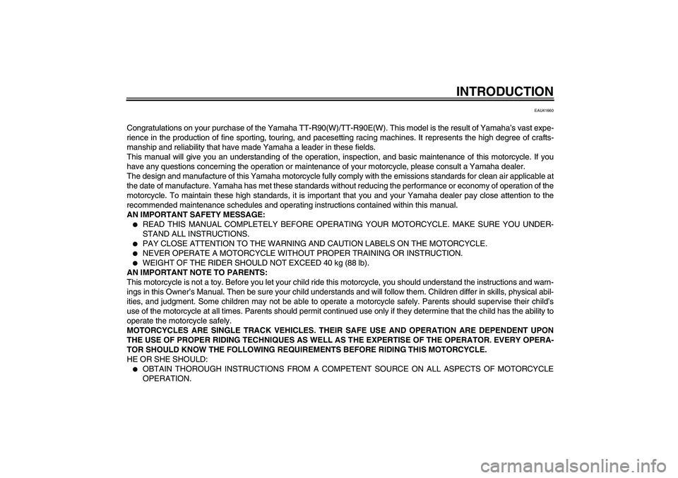 YAMAHA TTR90 2007 Owners Manual INTRODUCTION
EAU41660
Congratulations on your purchase of the Yamaha TT-R90(W)/TT-R90E(W). This model is the result of Yamaha’s vast expe-
rience in the production of fine sporting, touring, and pac YAMAHA TTR90 2007 Owners Manual INTRODUCTION
EAU41660
Congratulations on your purchase of the Yamaha TT-R90(W)/TT-R90E(W). This model is the result of Yamaha’s vast expe-
rience in the production of fine sporting, touring, and pac