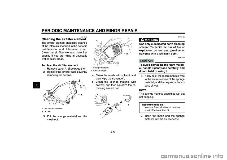 YAMAHA TTR90 2007 Owners Manual PERIODIC MAINTENANCE AND MINOR REPAIR
6-10
6
EAU41632
Cleaning the air filter element The air filter element should be cleaned
at the intervals specified in the periodic
maintenance and lubrication ch YAMAHA TTR90 2007 Owners Manual PERIODIC MAINTENANCE AND MINOR REPAIR
6-10
6
EAU41632
Cleaning the air filter element The air filter element should be cleaned
at the intervals specified in the periodic
maintenance and lubrication ch