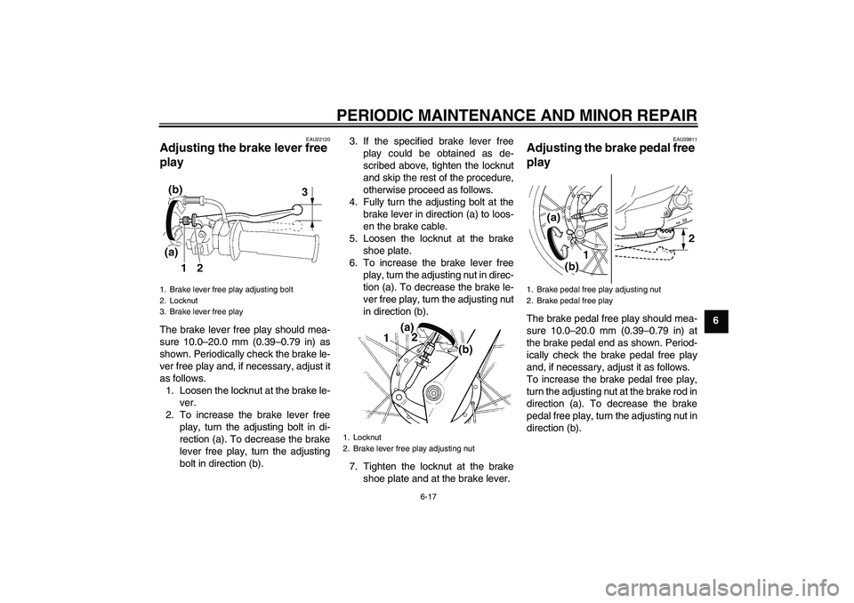 YAMAHA TTR90 2007  Owners Manual PERIODIC MAINTENANCE AND MINOR REPAIR
6-17
6
EAU22120
Adjusting the brake lever free 
play The brake lever free play should mea-
sure 10.0–20.0 mm (0.39–0.79 in) as
shown. Periodically check the b