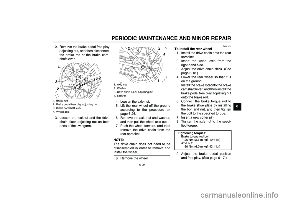 YAMAHA TTR90 2007 Owners Manual PERIODIC MAINTENANCE AND MINOR REPAIR
6-29
6 2. Remove the brake pedal free play
adjusting nut, and then disconnect
the brake rod at the brake cam-
shaft lever.
3. Loosen the locknut and the drive
cha YAMAHA TTR90 2007 Owners Manual PERIODIC MAINTENANCE AND MINOR REPAIR
6-29
6 2. Remove the brake pedal free play
adjusting nut, and then disconnect
the brake rod at the brake cam-
shaft lever.
3. Loosen the locknut and the drive
cha