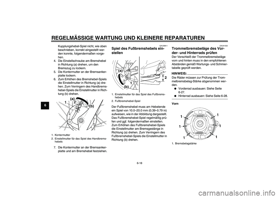 YAMAHA TTR90 2007  Betriebsanleitungen (in German) REGELMÄSSIGE WARTUNG UND KLEINERE REPARATUREN
6-18
6
Kupplungshebel-Spiel nicht, wie oben 
beschrieben, korrekt eingestellt wer-
den konnte, folgendermaßen vorge-
hen.
4. Die Einstellschraube am Bre