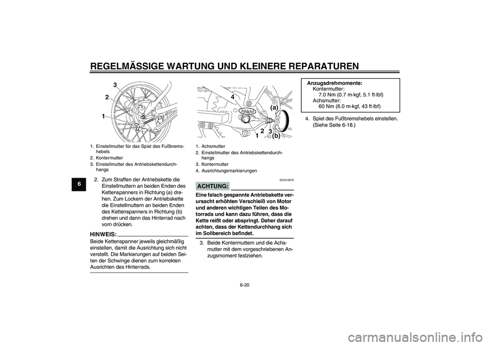 YAMAHA TTR90 2007  Betriebsanleitungen (in German) REGELMÄSSIGE WARTUNG UND KLEINERE REPARATUREN
6-20
6
2. Zum Straffen der Antriebskette die 
Einstellmuttern an beiden Enden des 
Kettenspanners in Richtung (a) dre-
hen. Zum Lockern der Antriebskette